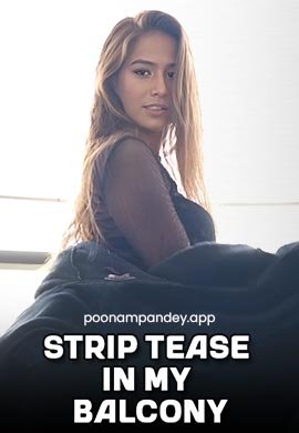 Strip Tease in My Balcony - Poonam Pandey